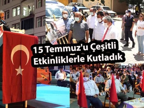 15 Temmuz’u Çeşitli Etkinliklerle Kutladık