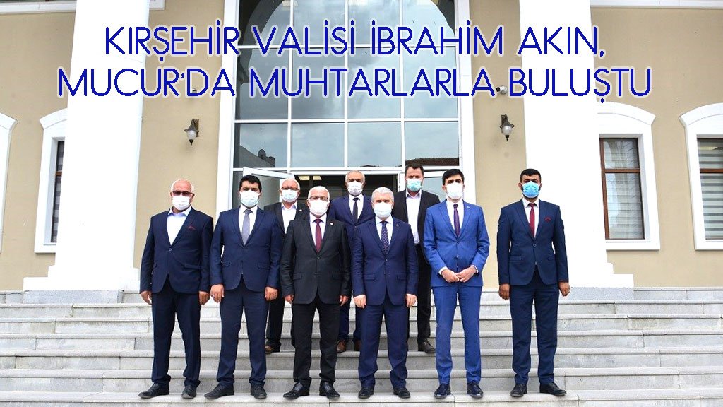 Vali İbrahim AKIN, Mucur’da Muhtarlarla Buluştu