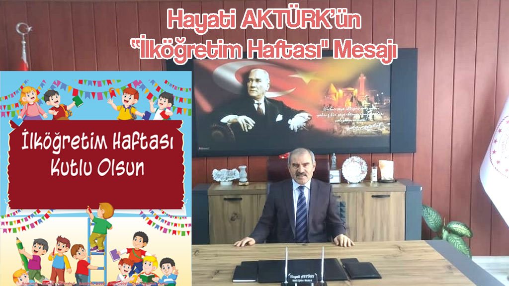 Mucur Milli Eğitim Müdürü Hayati Aktürk'ün “İlköğretim Haftası' Mesajı