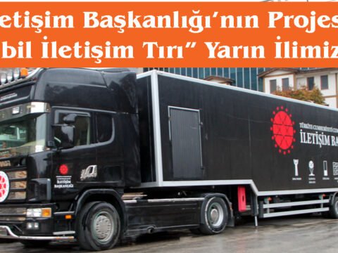 İletişim Başkanlığı’nın Projesi “Mobil İletişim Tırı” Yarın İlimiz’de