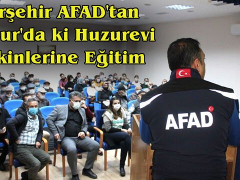 Kırşehir AFAD, Mucur Huzurevindeki Yaşlılara Eğitim Verdi