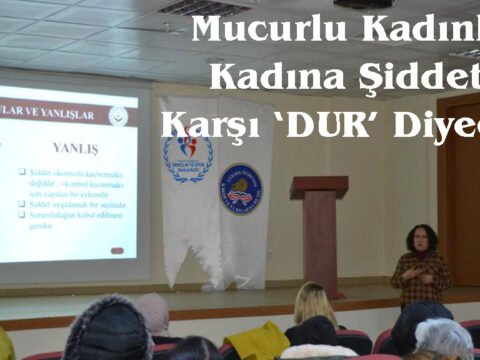Mucurlu Kadınlar Kadına Şiddete Karşı Dur Diyecek!
