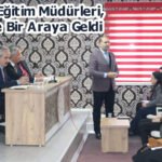 İlçe Millî Eğitim Müdürleri, İlçemizde Bir Araya Geldi