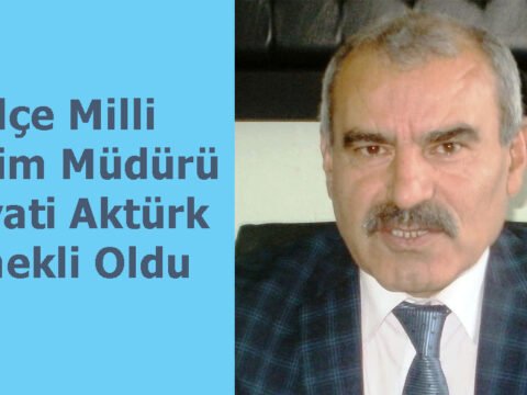İlçemiz Milli Eğitim Müdürü Hayati Aktürk emekli Oldu