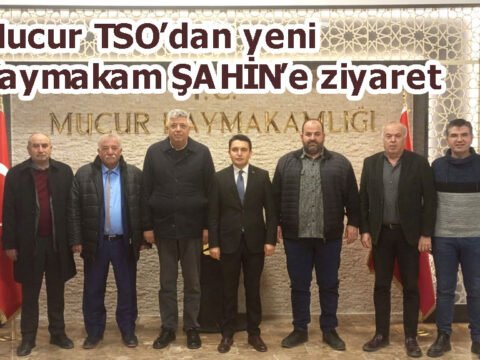 Mucur TSO’dan yeni Kaymakam ŞAHİN’e ziyaret