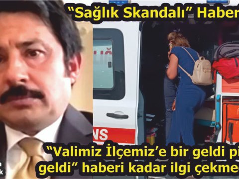 “Sağlık Skandalı” Haberimiz, “Valimiz İlçemiz’e bir geldi pir geldi” haberi kadar ilgi çekmedi!