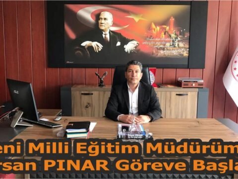 Yeni Milli Eğitim Müdürümüz Örsan PINAR Göreve Başladı